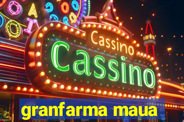 granfarma maua