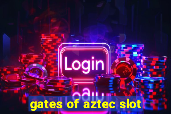 gates of aztec slot