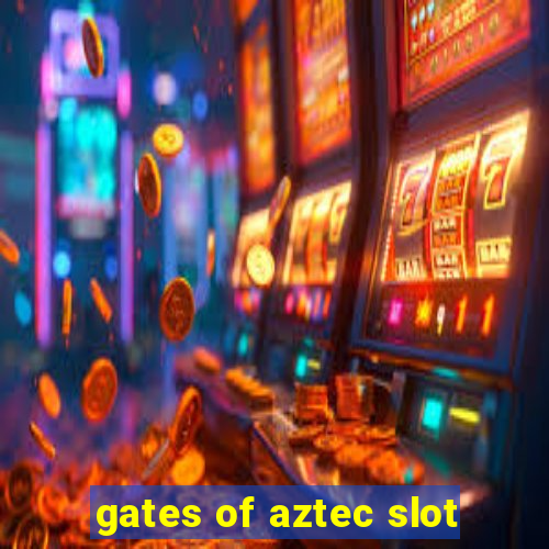 gates of aztec slot