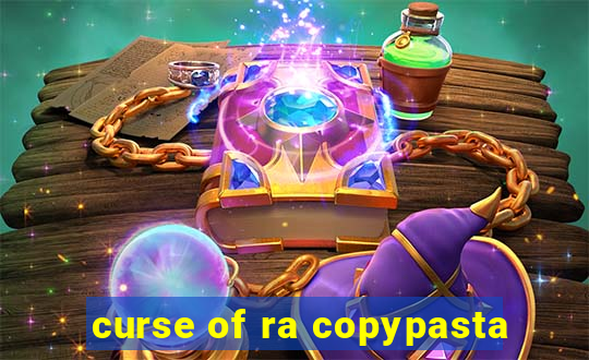 curse of ra copypasta