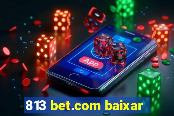 813 bet.com baixar