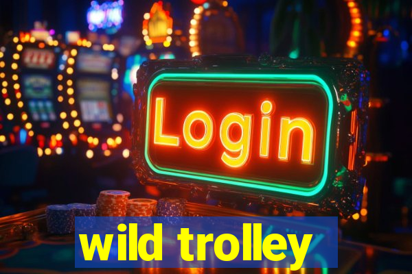 wild trolley