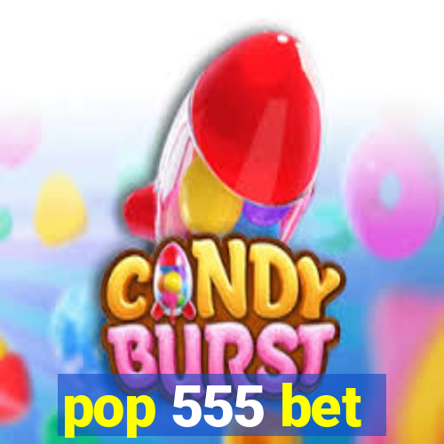 pop 555 bet