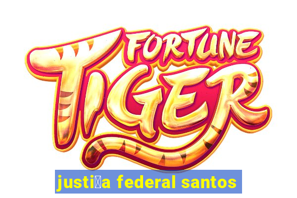 justi莽a federal santos