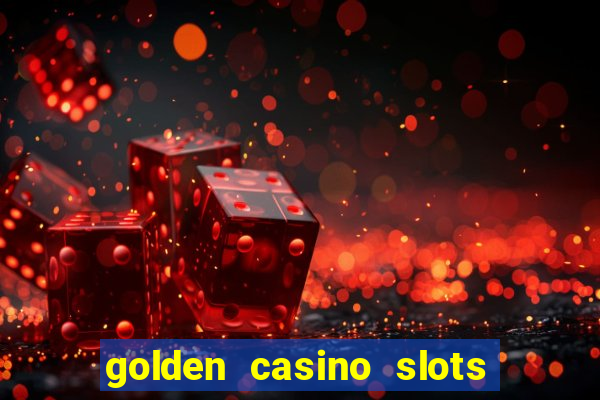 golden casino slots paga mesmo