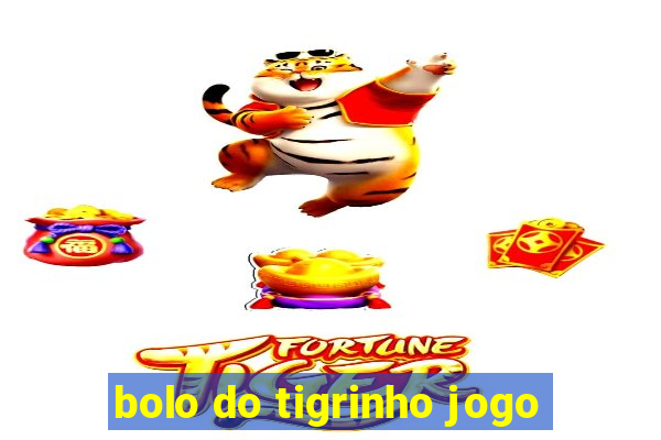 bolo do tigrinho jogo