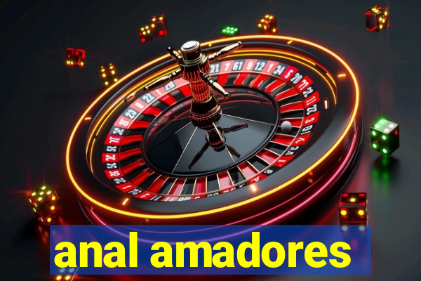 anal amadores