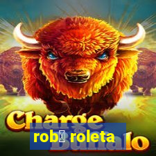 rob么 roleta