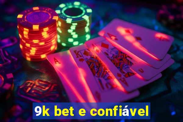 9k bet e confiável