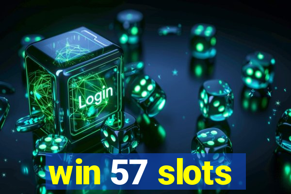 win 57 slots