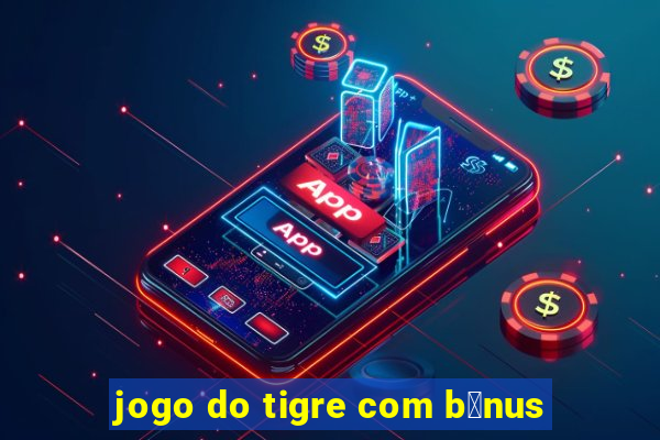 jogo do tigre com b么nus