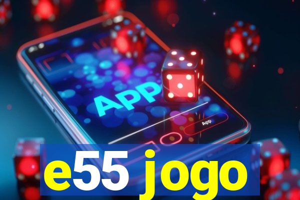 e55 jogo