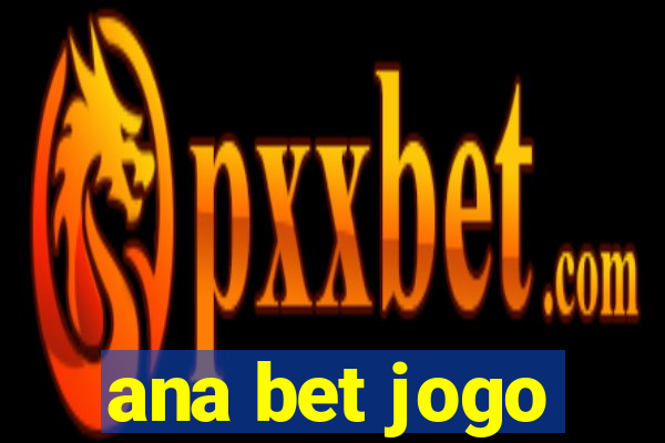 ana bet jogo