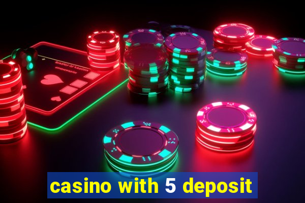 casino with 5 deposit