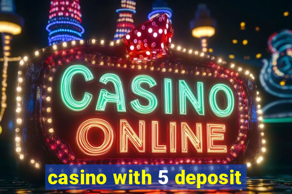 casino with 5 deposit