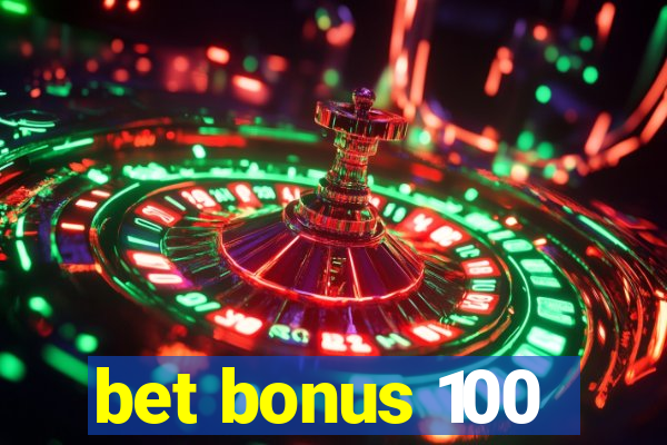 bet bonus 100