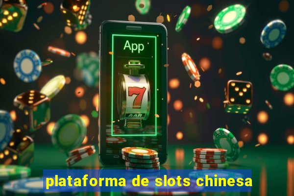 plataforma de slots chinesa