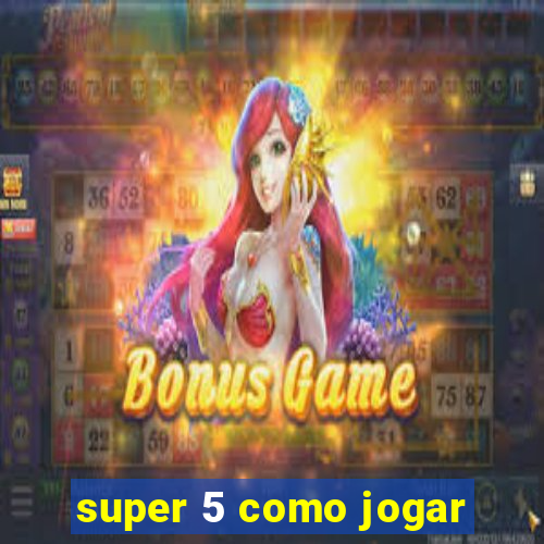 super 5 como jogar