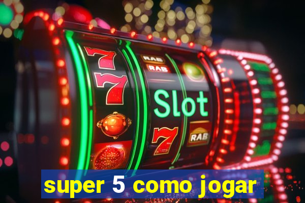 super 5 como jogar