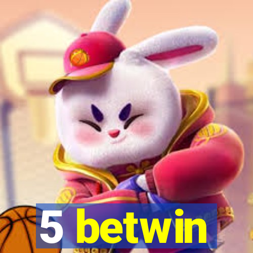 5 betwin