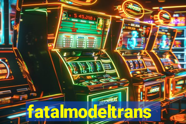 fatalmodeltrans