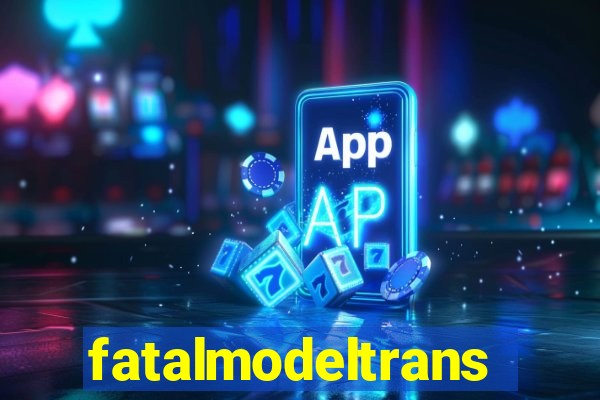 fatalmodeltrans