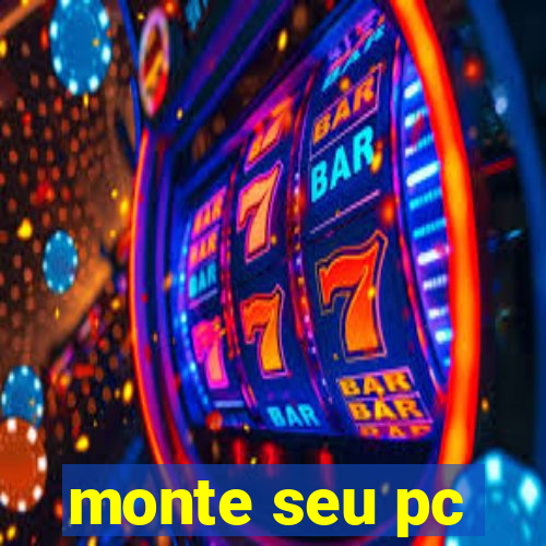 monte seu pc