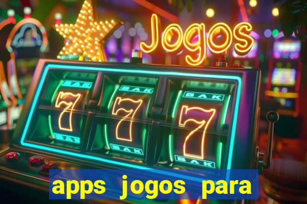 apps jogos para ganhar dinheiro