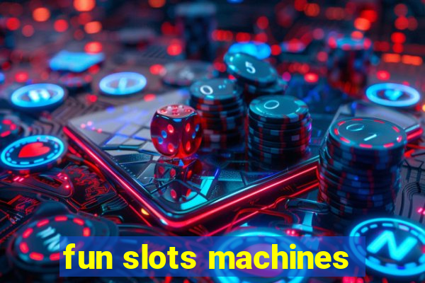 fun slots machines