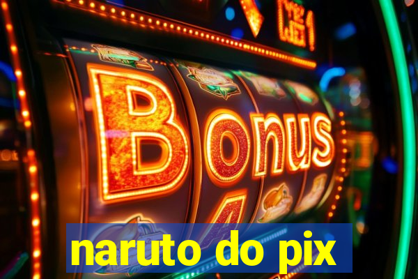 naruto do pix