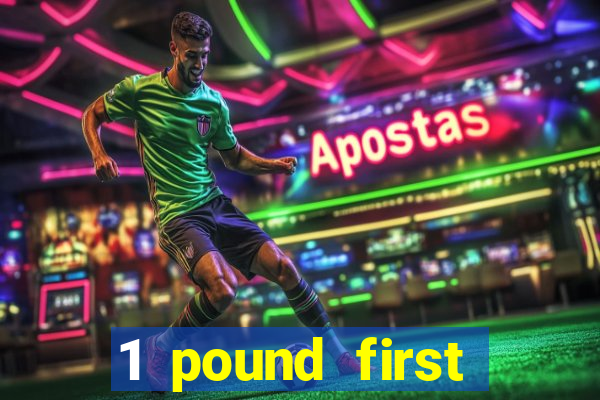 1 pound first deposit casino