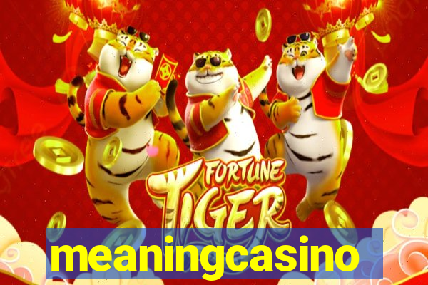 meaningcasino