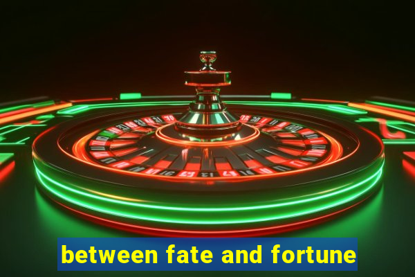 between fate and fortune