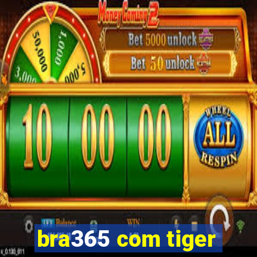 bra365 com tiger