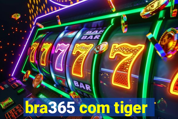 bra365 com tiger