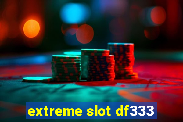 extreme slot df333