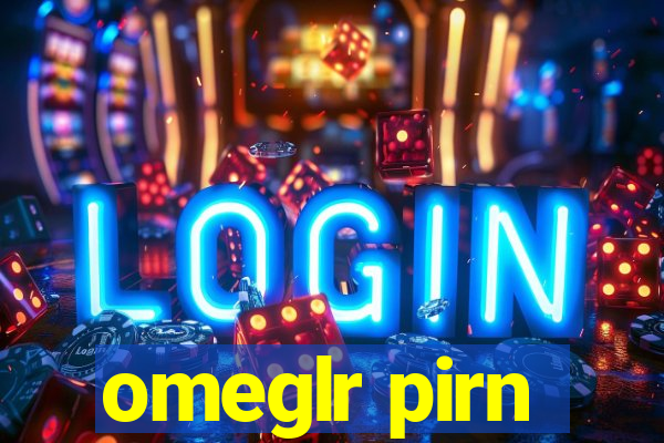 omeglr pirn