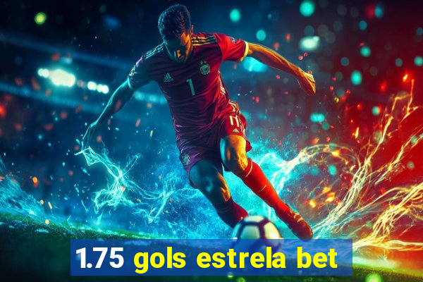 1.75 gols estrela bet