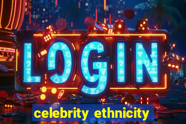 celebrity ethnicity