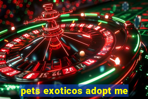 pets exoticos adopt me