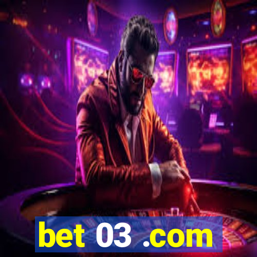 bet 03 .com