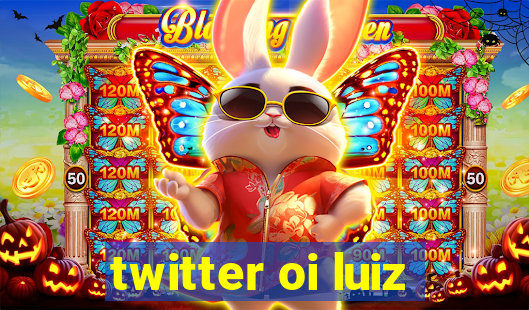 twitter oi luiz