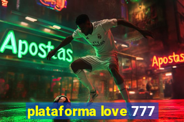 plataforma love 777