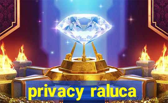 privacy raluca