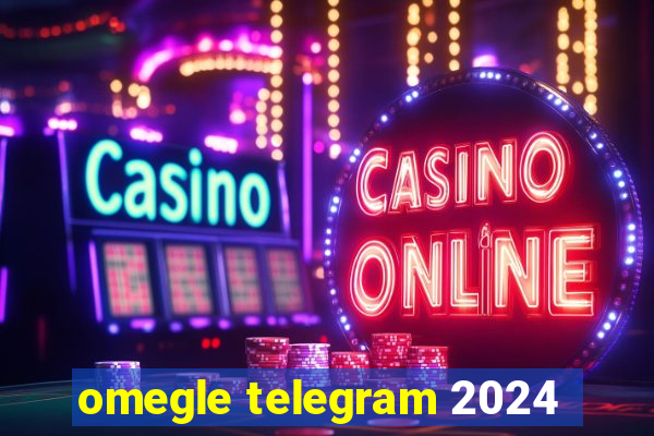 omegle telegram 2024