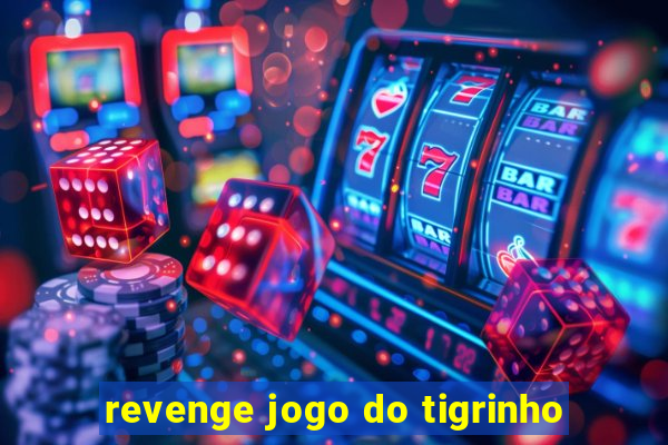 revenge jogo do tigrinho