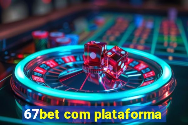 67bet com plataforma