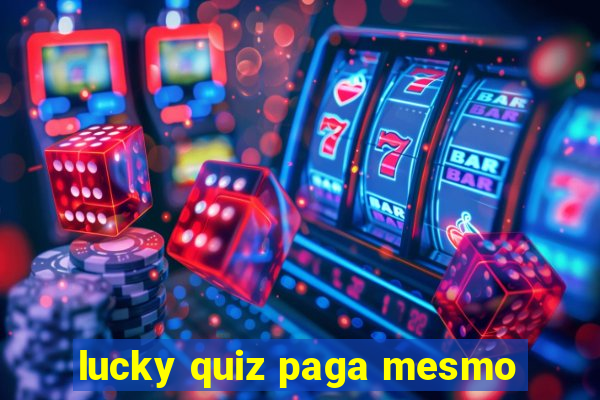 lucky quiz paga mesmo