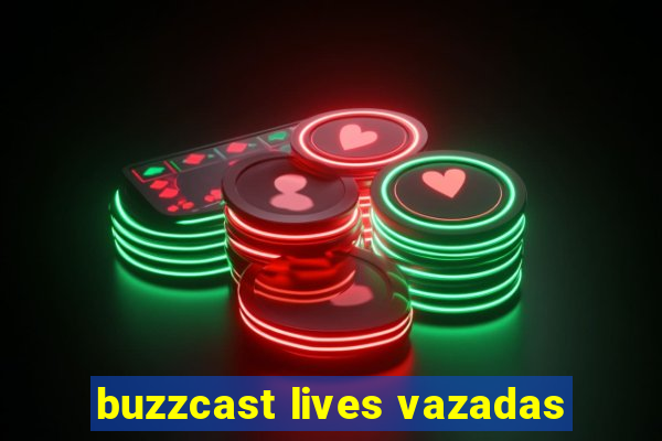 buzzcast lives vazadas