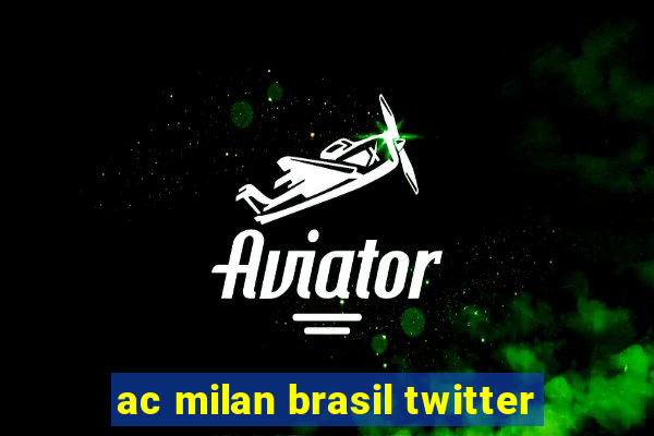 ac milan brasil twitter